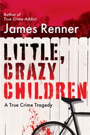 Little, Crazy Children : A True Crime Tragedy cover image