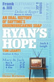 Ryan's Hope : An Oral History of Daytime's Groundbreaking Soap cover image