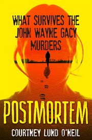 Postmortem : What Survives the John Wayne Gacy Murders cover image