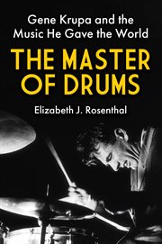 The Master of Drums : Gene Krupa and the Music He Gave the World cover image