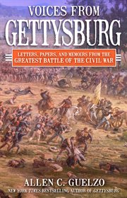 Voices From Gettysburg : Letters, Papers, and Memoirs from the Greatest Battle of the Civil War cover image