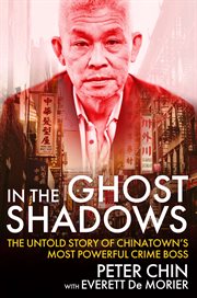 In the Ghost Shadows : The Untold Story of Chinatown's Most Powerful Crime Boss cover image