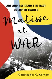 Matisse at War : Art And Resistance In Nazi Occupied France cover image