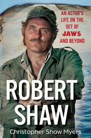 Robert Shaw : An Actor's Life on the Set of Jaws and Beyond cover image