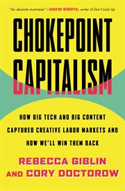 Chokepoint capitalism : how to beat big tech, tame big content, and get artists paid cover image