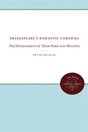 Shakespeare's romantic comedies; : the development of their form and meaning cover image