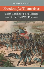 Freedom for themselves: North Carolina's Black soldiers in the Civil War era cover image