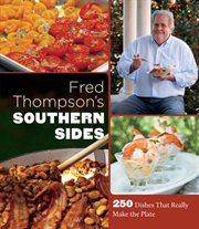 Fred Thompson's Southern Sides: 250 Dishes That Really Make the Plate cover image