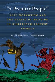 A Peculiar People: Anti-Mormonism and the Making of Religion in Nineteenth-Century America cover image