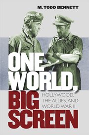 One world, big screen: Hollywood, the Allies, and World War II cover image