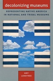 Decolonizing museums: representing native America in national and tribal museums cover image