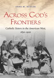 Across God's frontiers: [Catholic sisters in the American West, 1850-1920] cover image