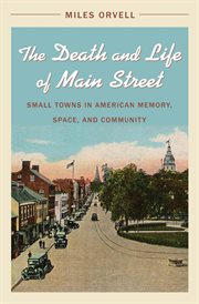 The death and life of Main Street: small towns in American memory, space and community cover image
