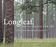 Longleaf, far as the eye can see: a new vision of North America's richest forest cover image