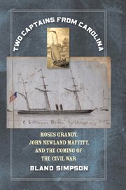 Two captains from Carolina: Moses Grandy, John Newland Maffitt, and the coming of the Civil War : a nonfiction novel cover image