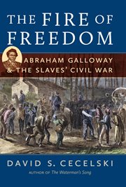 The fire of freedom: Abraham Galloway & the slaves' Civil War cover image