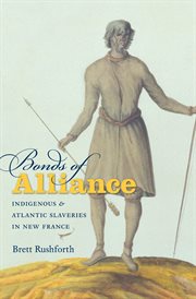 Bonds of alliance: indigenous and Atlantic slaveries in New France cover image