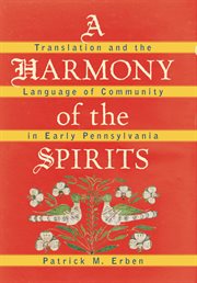 A harmony of the spirits: translation and the language of community in early Pennsylvania cover image