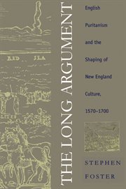 The long argument: English Puritanism and the shaping of New England culture, 1570-1700 cover image