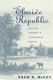 The elusive Republic: political economy in Jeffersonian America cover image