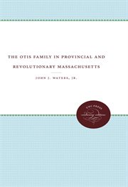 The Otis family: in Provincial and Revolutionary Massachusetts cover image