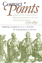 Contact points: American frontiers from the Mohawk Valley to the Mississipi, 1750-1830 cover image
