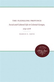 The fledgling province: social and cultural life in colonial Georgia, 1773-1776 cover image