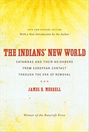 The Indians' new world: Catawbas and their neighbors from European contact through the era of removal cover image