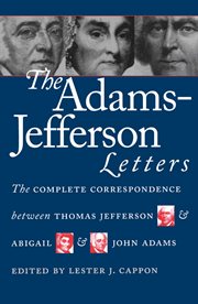 The Adams-Jefferson letters: the complete correspondence between Thomas Jefferson and Abigail and John Adams cover image