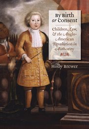By birth or consent: children, law, and the Anglo-American revolution in authority cover image
