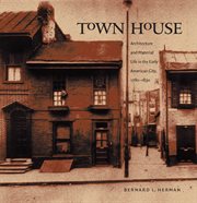 Town house: architecture and material life in the early American city, 1780-1830 cover image