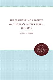 The formation of a society on Virginia's Eastern Shore, 1615-1655 cover image
