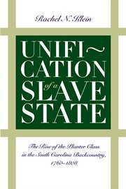 Unification of a slave state: the rise of the planter class in the South Carolina backcountry, 1760-1808 cover image