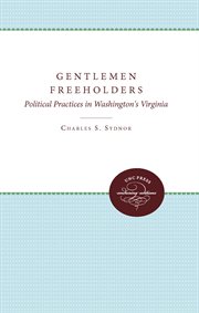 Gentlemen freeholders: political practices in Washington's Virginia cover image