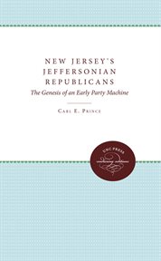 New Jersey's Jeffersonian Republicans: the genesis of an early party machine, 1789-1817 cover image