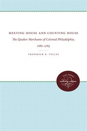 Meeting house and counting house : the Quaker merchants of colonial Philadelphia, 1682-1763 cover image