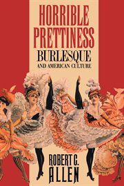 Horrible prettiness: burlesque and American culture cover image