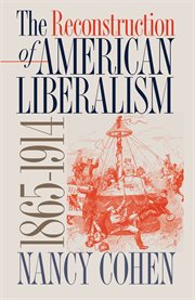 The reconstruction of American liberalism, 1865-1914 cover image