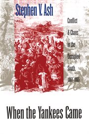 When the Yankees came: conflict and chaos in the occupied South, 1861-1865 cover image