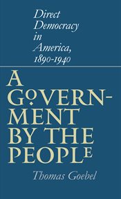 A government by the people: direct democracy in America, 1890-1940 cover image