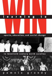 Learning to win: sports, education, and social change in twentieth-century North Carolina cover image
