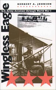 Wingless eagle: U.S. Army aviation through World War I cover image