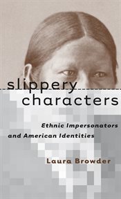 Slippery characters: ethnic impersonators and American identities cover image