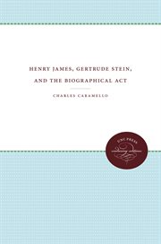 Henry James, Gertrude Stein, and the biographical act cover image