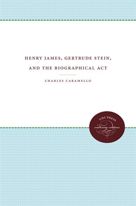 Image de couverture de Henry James, Gertrude Stein, and the Biographical Act