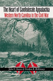 The heart of Confederate Appalachia: western North Carolina in the Civil War cover image