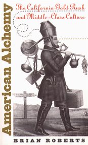 American alchemy: the California Gold Rush and middle-class culture cover image