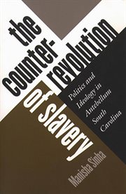 The counterrevolution of slavery: politics and ideology in antebellum South Carolina cover image