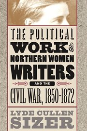 The political work of Northern women writers and the Civil War, 1850-1872 cover image