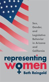 Representing women: sex, gender, and legislative behavior in Arizona and California cover image